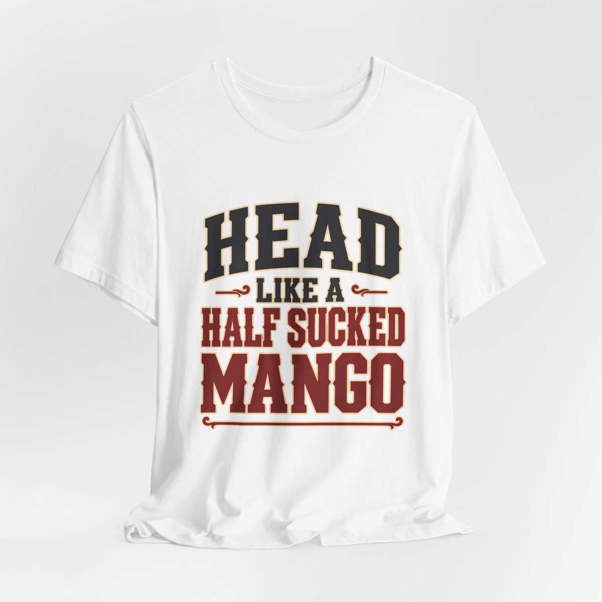 Head Like a Half Sucked Mango (Bold Text) — T-Shirt