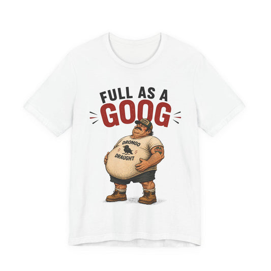 Full as a Goog — T-Shirt