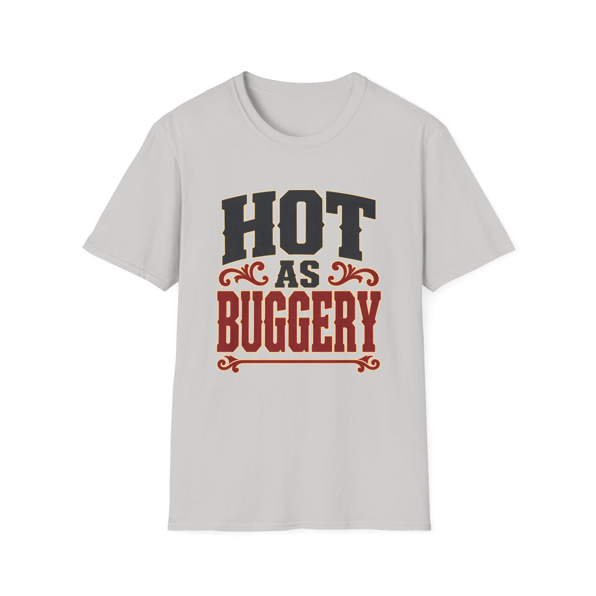 Hot As Buggery — T-Shirt