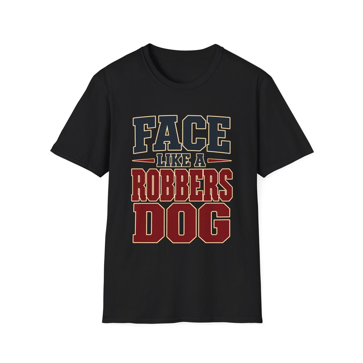 Face Like a Robbers Dog — T-Shirt