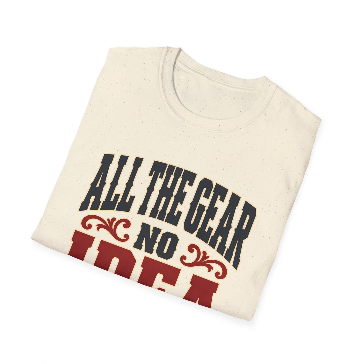 All The Gear No Idea — T-Shirt