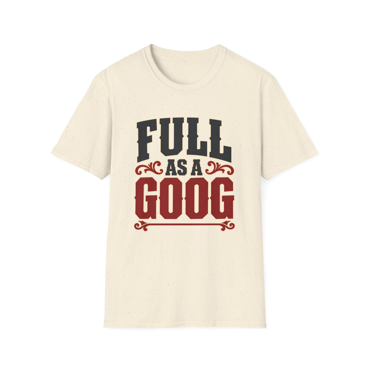 Full as a Goog (Bold Text) — T-Shirt