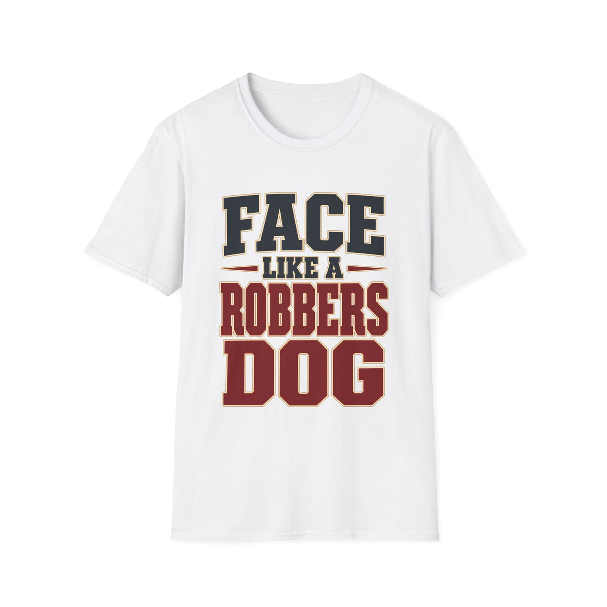 Face Like a Robbers Dog — T-Shirt