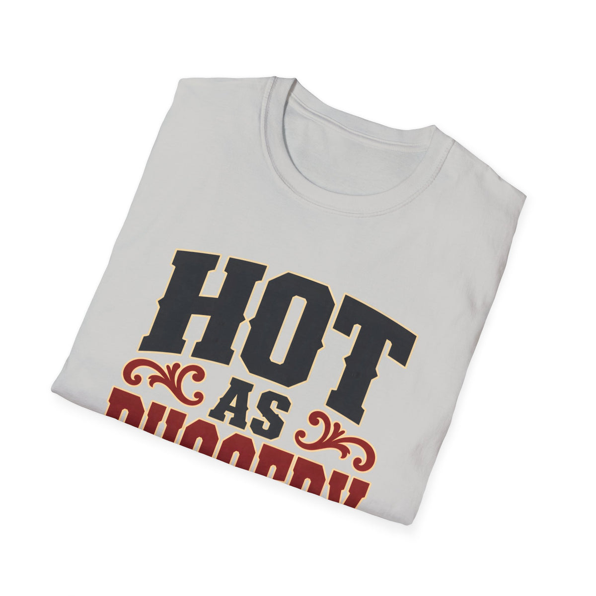 Hot As Buggery — T-Shirt