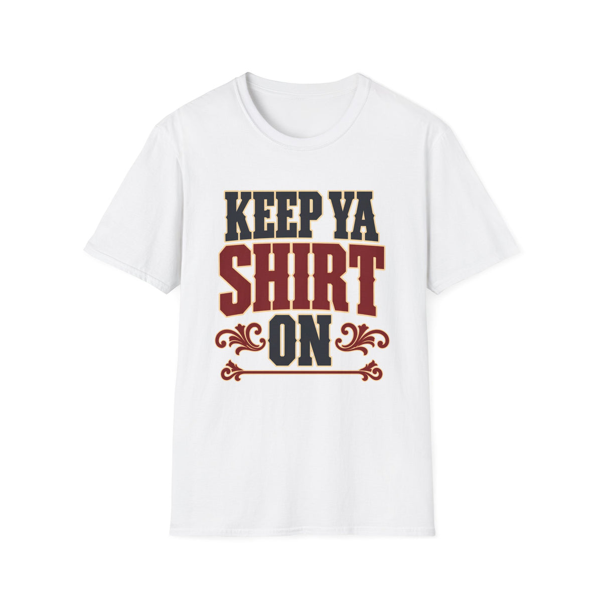 Keep Ya Shirt On — T-Shirt