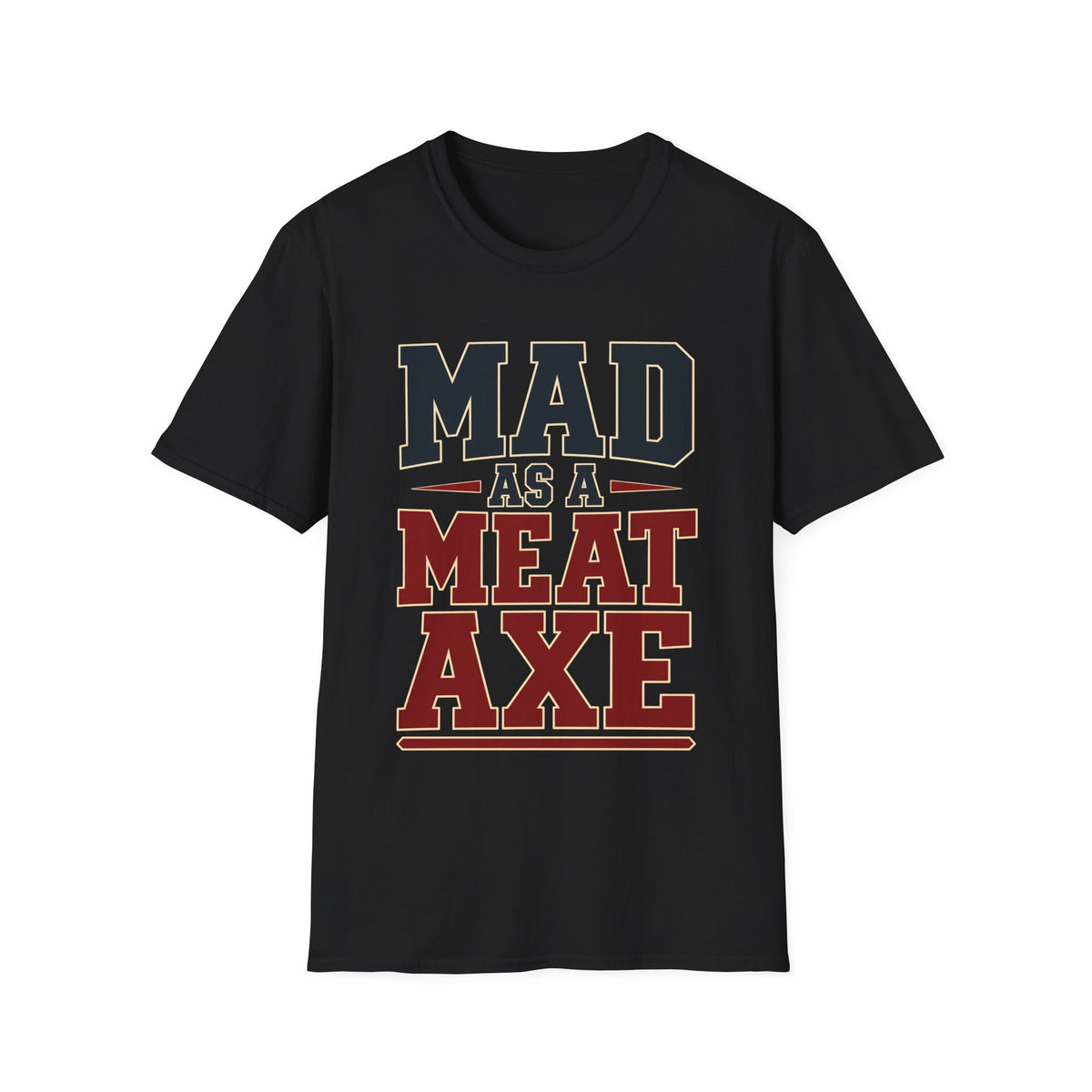 Mad as a Meat Axe (Bold Text) — T-Shirt