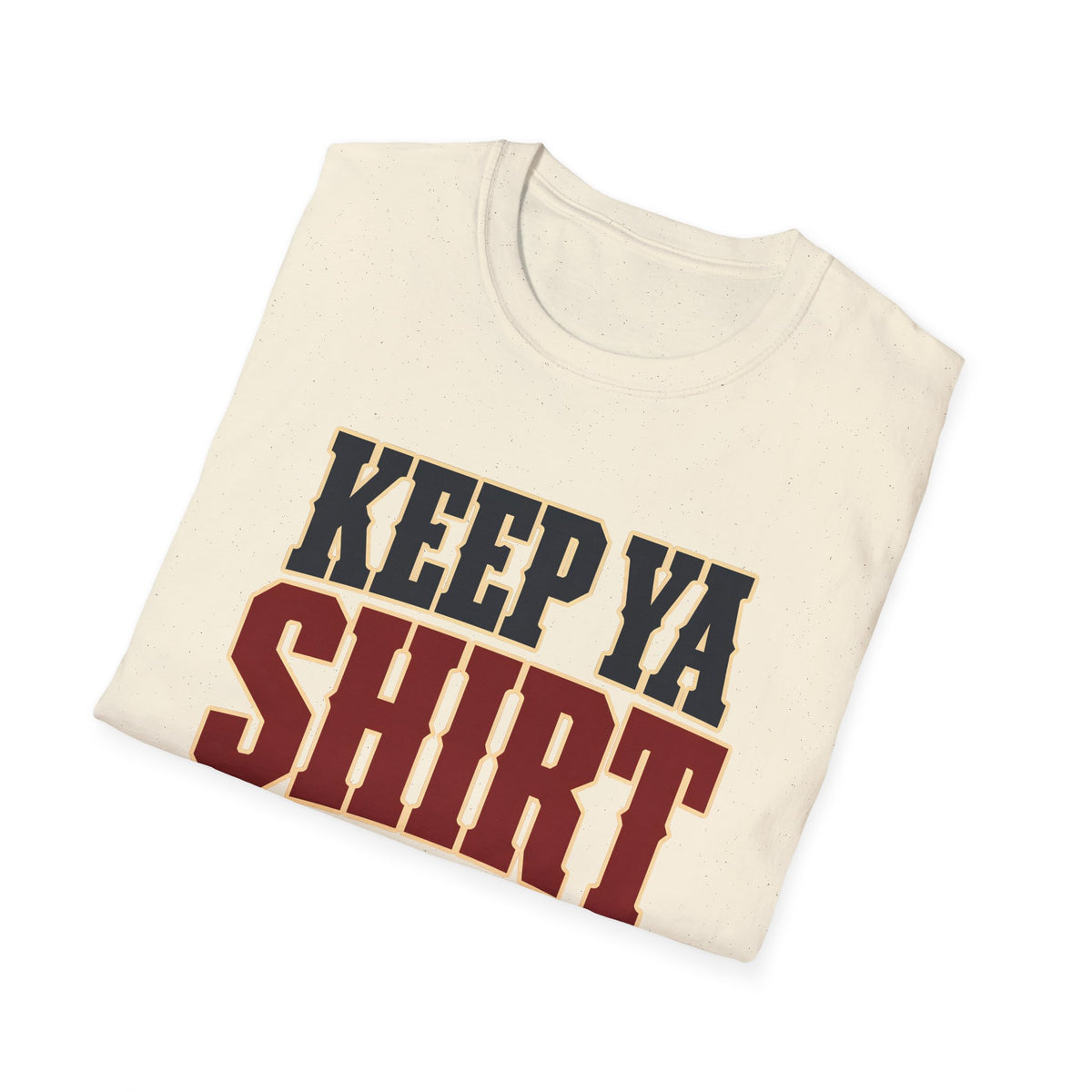 Keep Ya Shirt On — T-Shirt