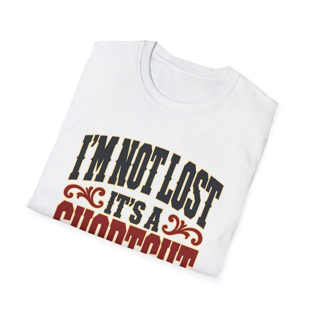 I'm Not Lost, It's a Shortcut — T-Shirt