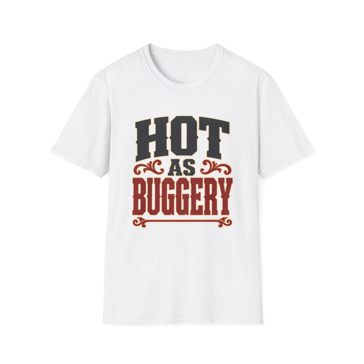 Hot As Buggery — T-Shirt