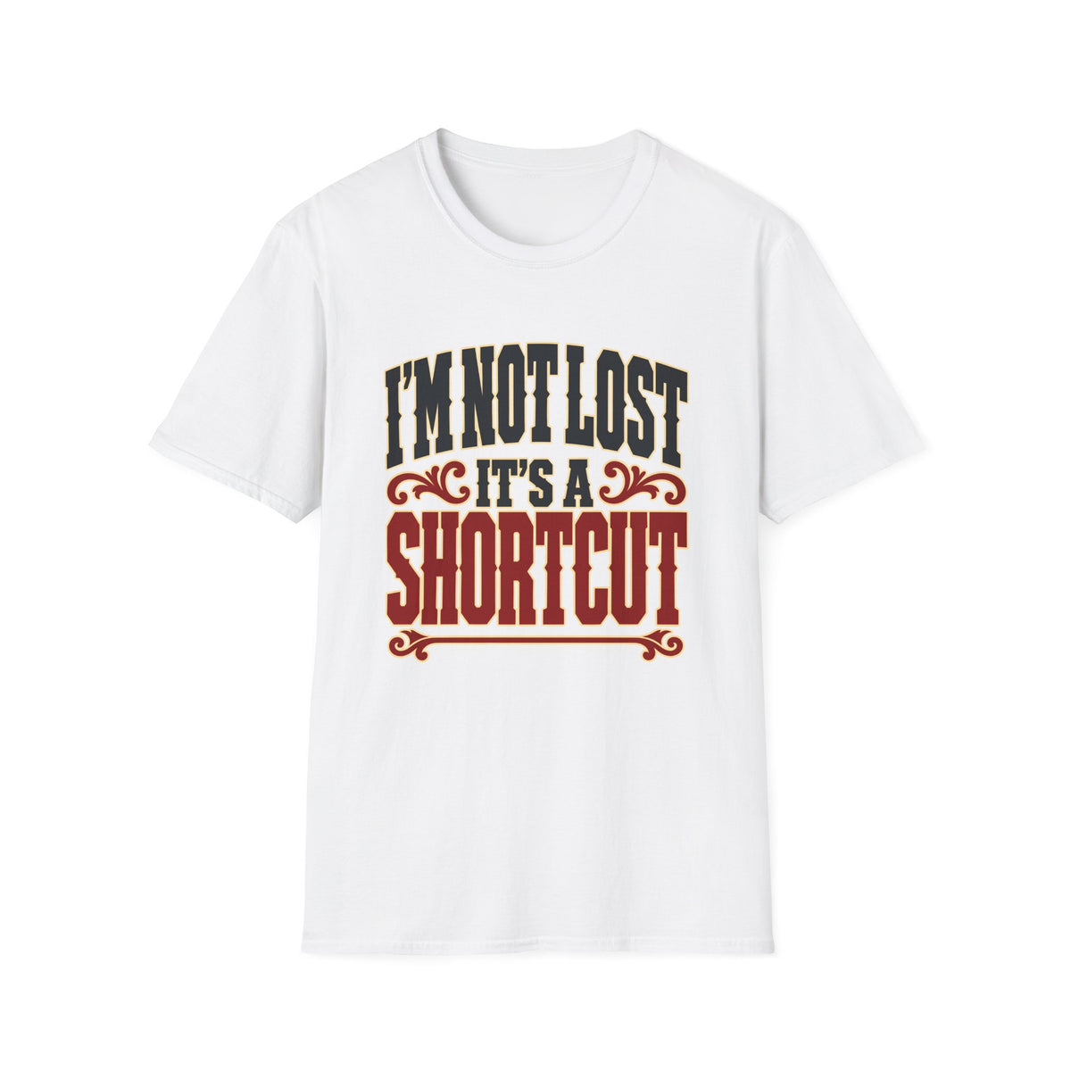 I'm Not Lost, It's a Shortcut — T-Shirt