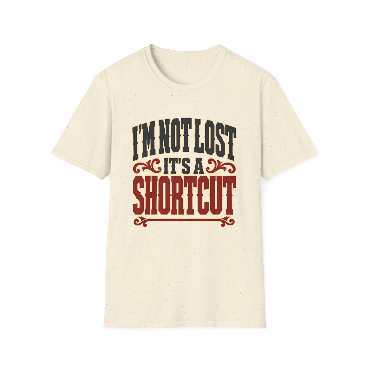 I'm Not Lost, It's a Shortcut — T-Shirt