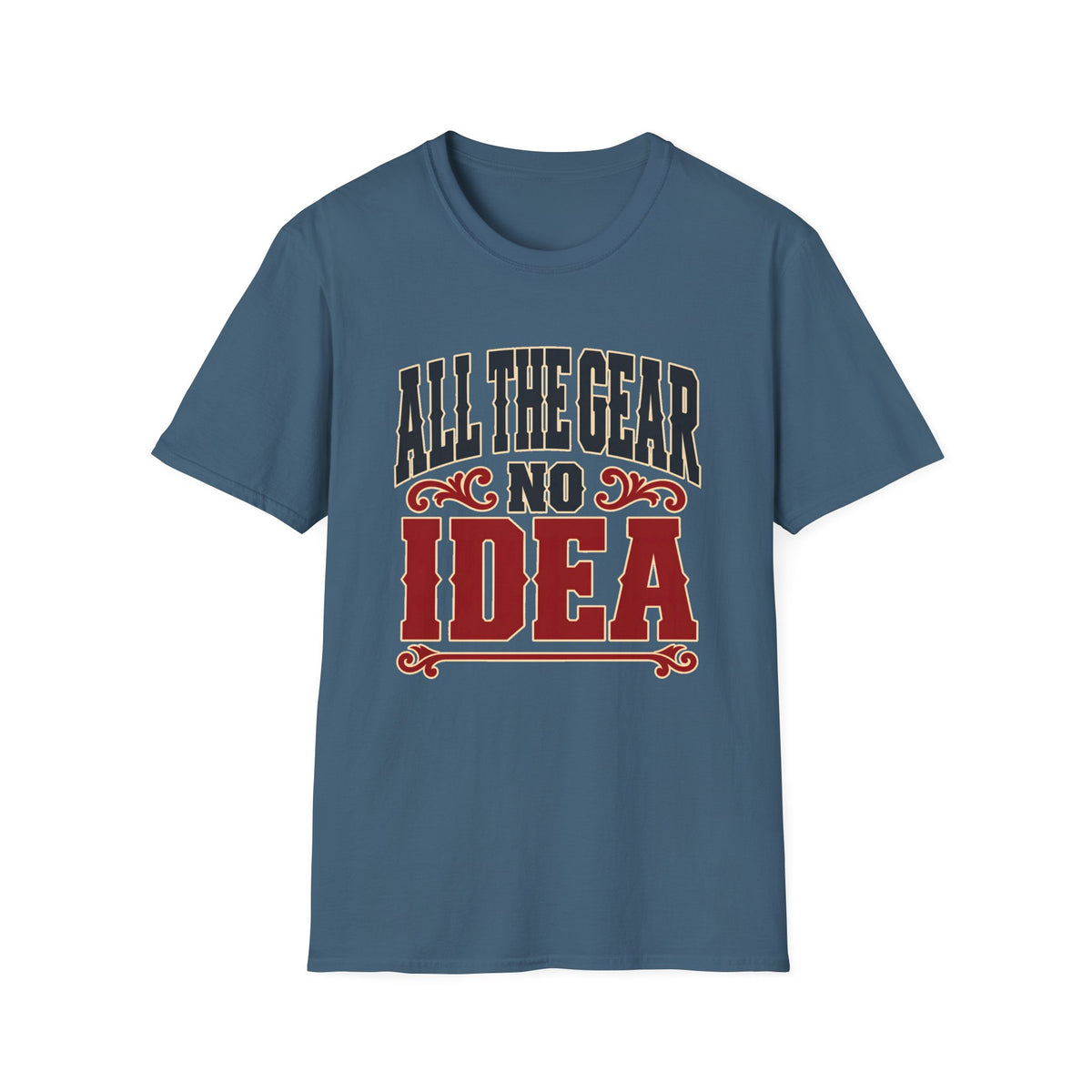 All The Gear No Idea — T-Shirt
