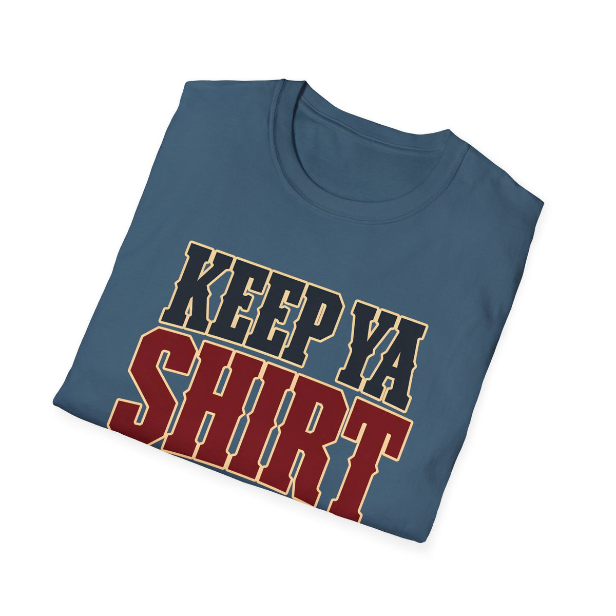 Keep Ya Shirt On — T-Shirt