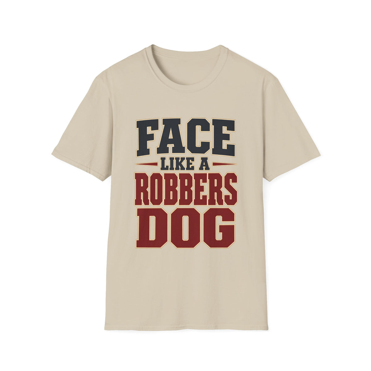 Face Like a Robbers Dog — T-Shirt