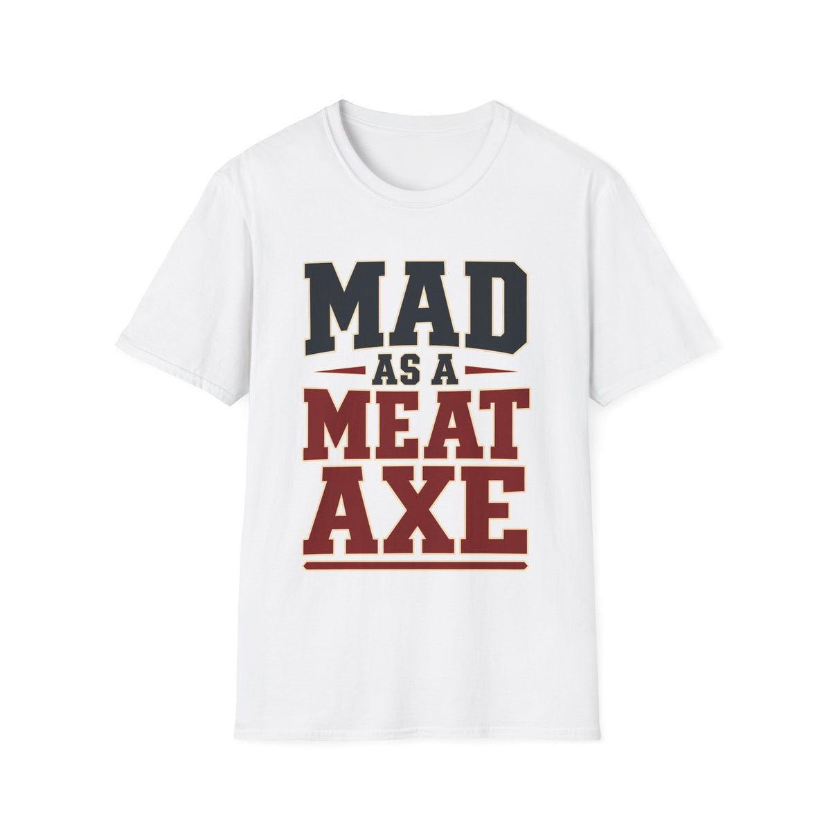 Mad as a Meat Axe (Bold Text) — T-Shirt