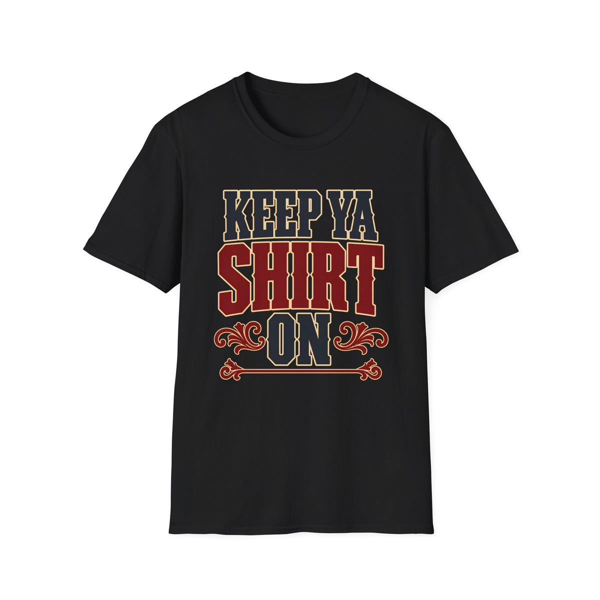 Keep Ya Shirt On — T-Shirt
