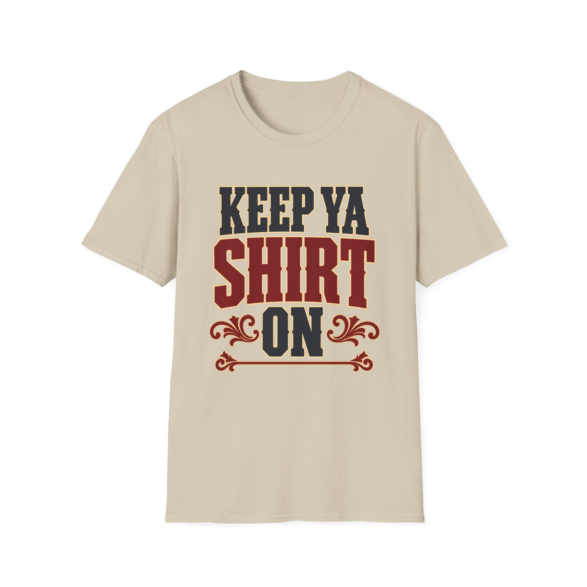 Keep Ya Shirt On — T-Shirt