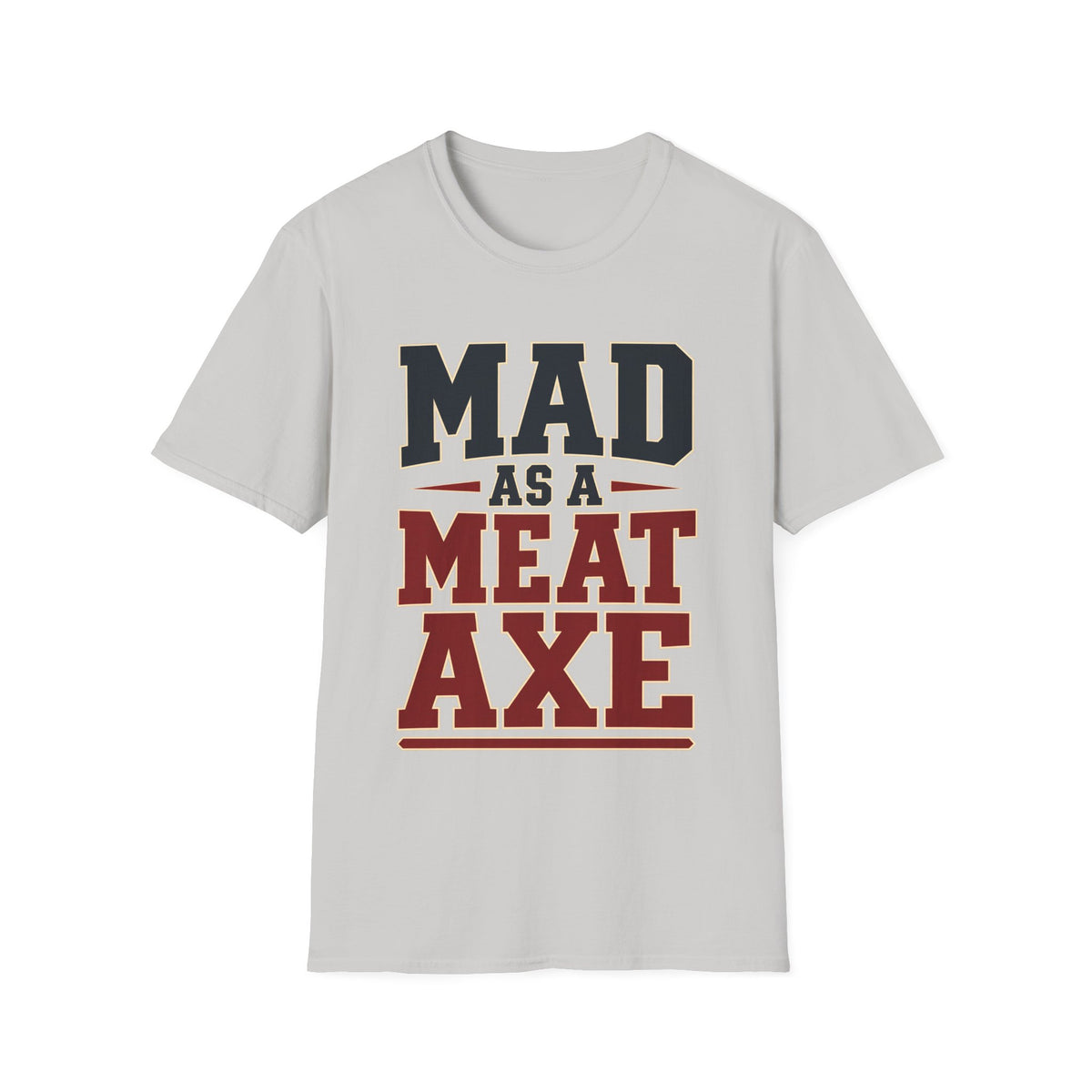 Mad as a Meat Axe (Bold Text) — T-Shirt