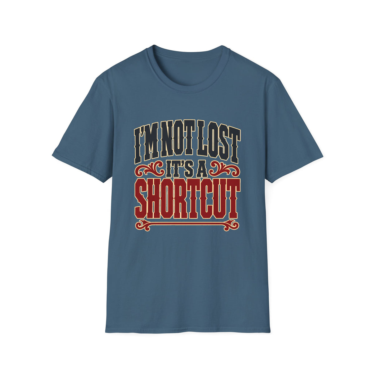 I'm Not Lost, It's a Shortcut — T-Shirt