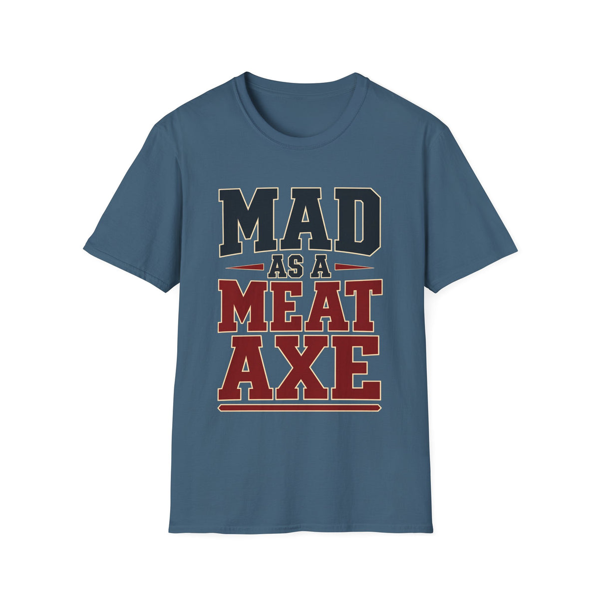 Mad as a Meat Axe (Bold Text) — T-Shirt