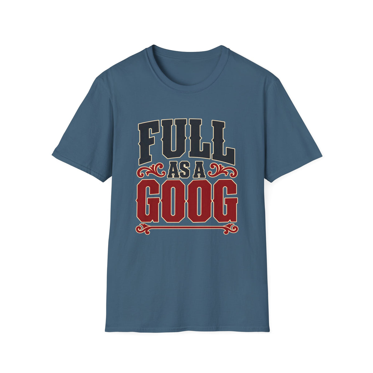 Full as a Goog (Bold Text) — T-Shirt