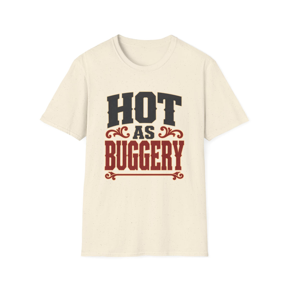 Hot As Buggery — T-Shirt