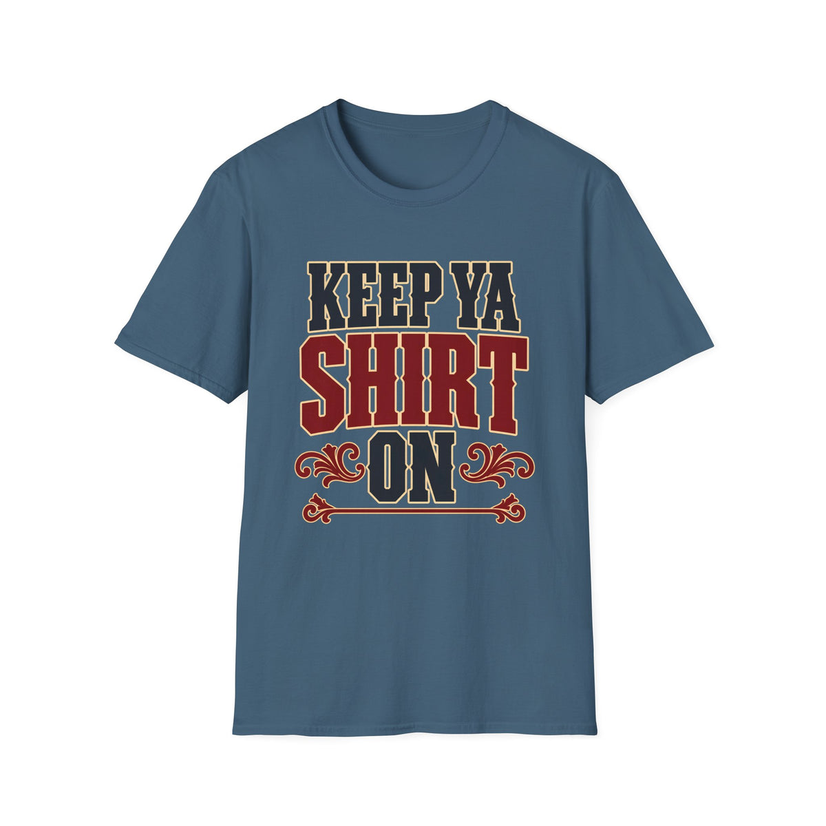 Keep Ya Shirt On — T-Shirt