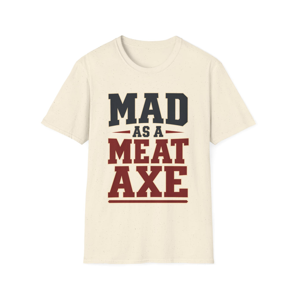 Mad as a Meat Axe (Bold Text) — T-Shirt