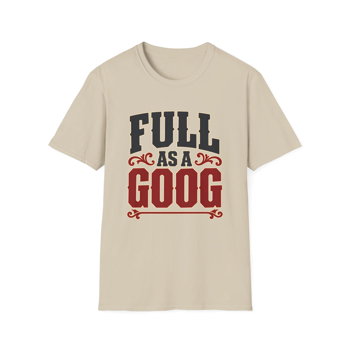 Full as a Goog (Bold Text) — T-Shirt