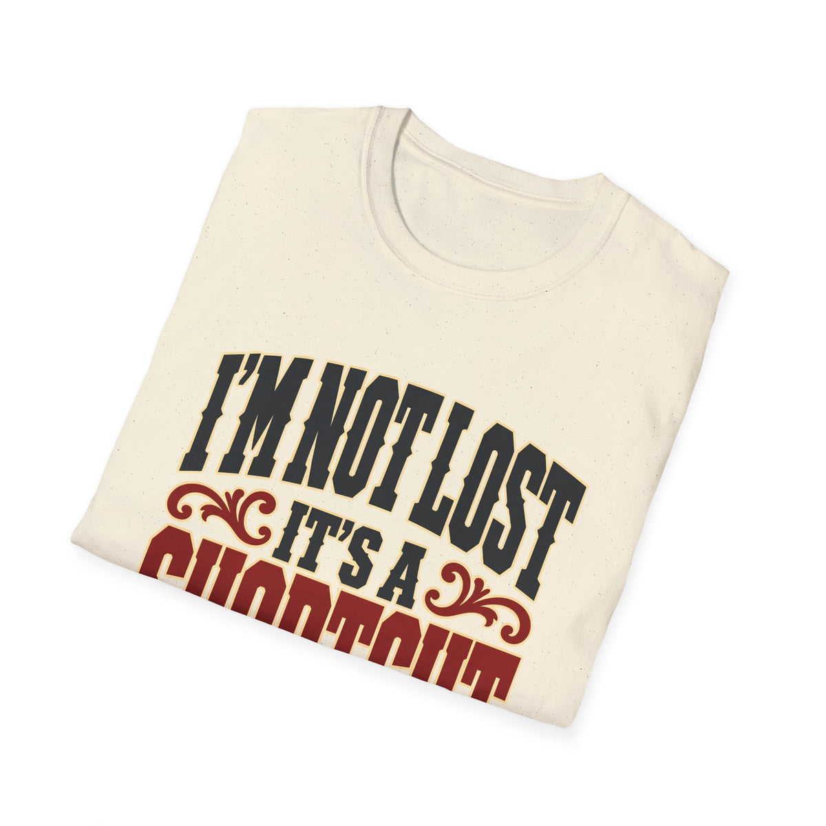 I'm Not Lost, It's a Shortcut — T-Shirt