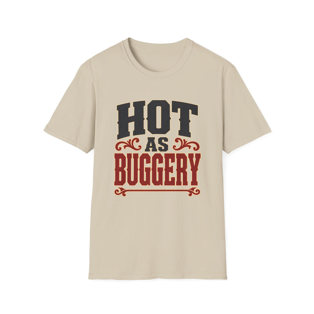 Hot As Buggery — T-Shirt