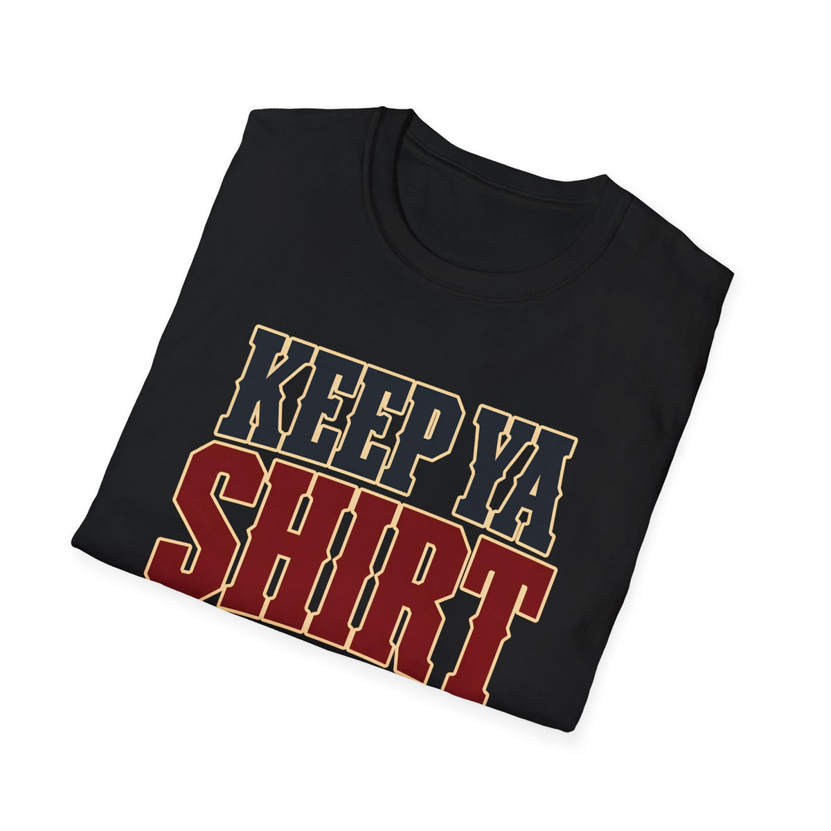 Keep Ya Shirt On — T-Shirt