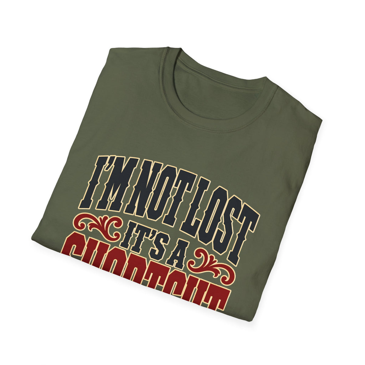 I'm Not Lost, It's a Shortcut — T-Shirt