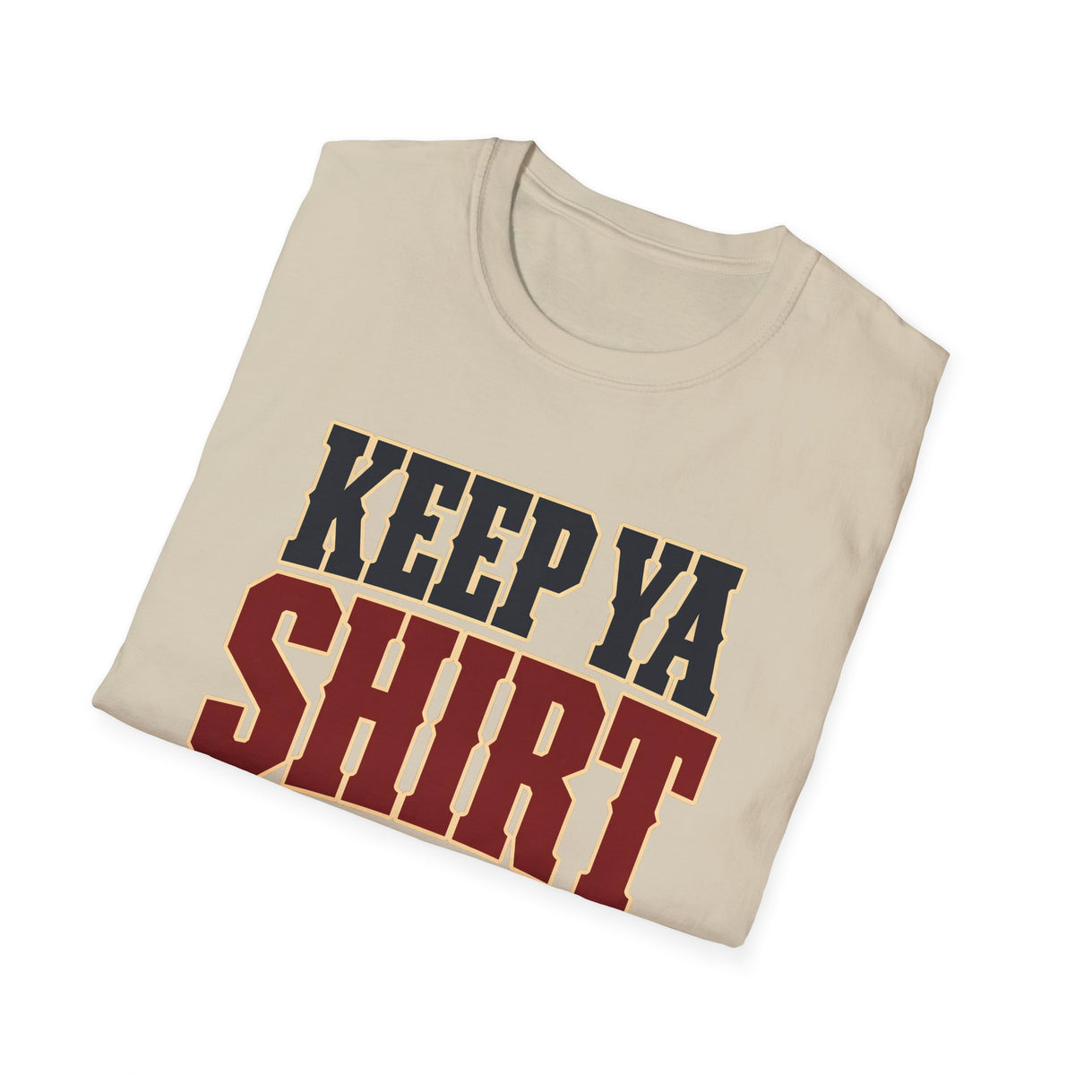 Keep Ya Shirt On — T-Shirt