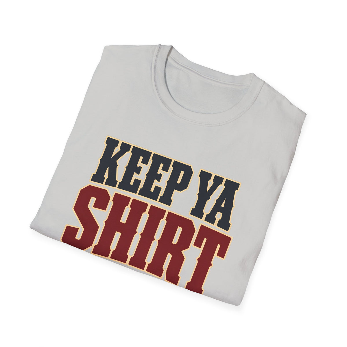 Keep Ya Shirt On — T-Shirt