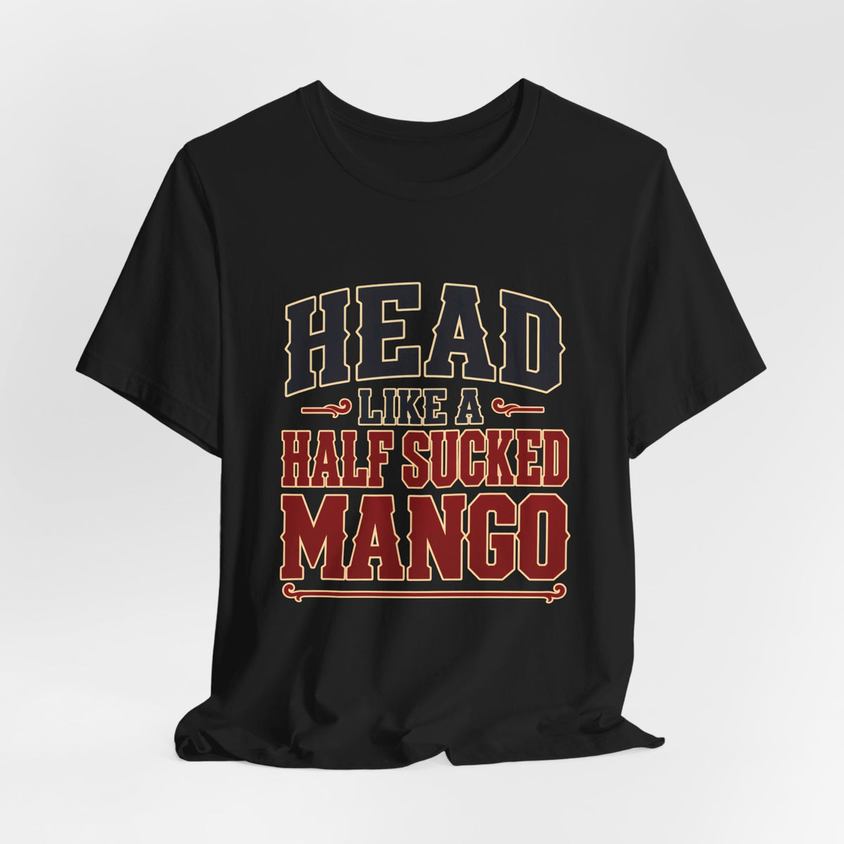 Head Like a Half Sucked Mango (Bold Text) — T-Shirt