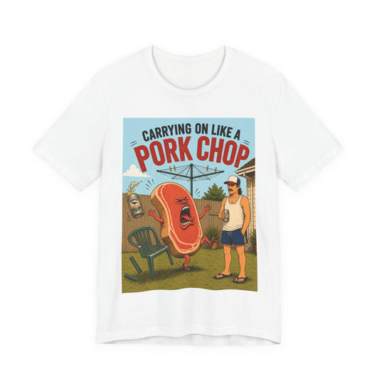 Carrying on like a Pork Chop — T-Shirt