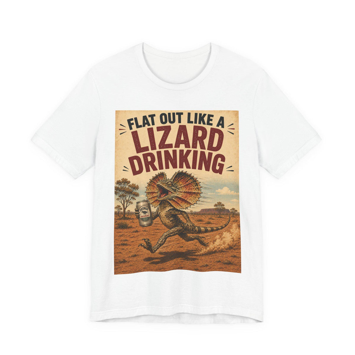 Flat Out Like a Lizard Drinking — T-Shirt