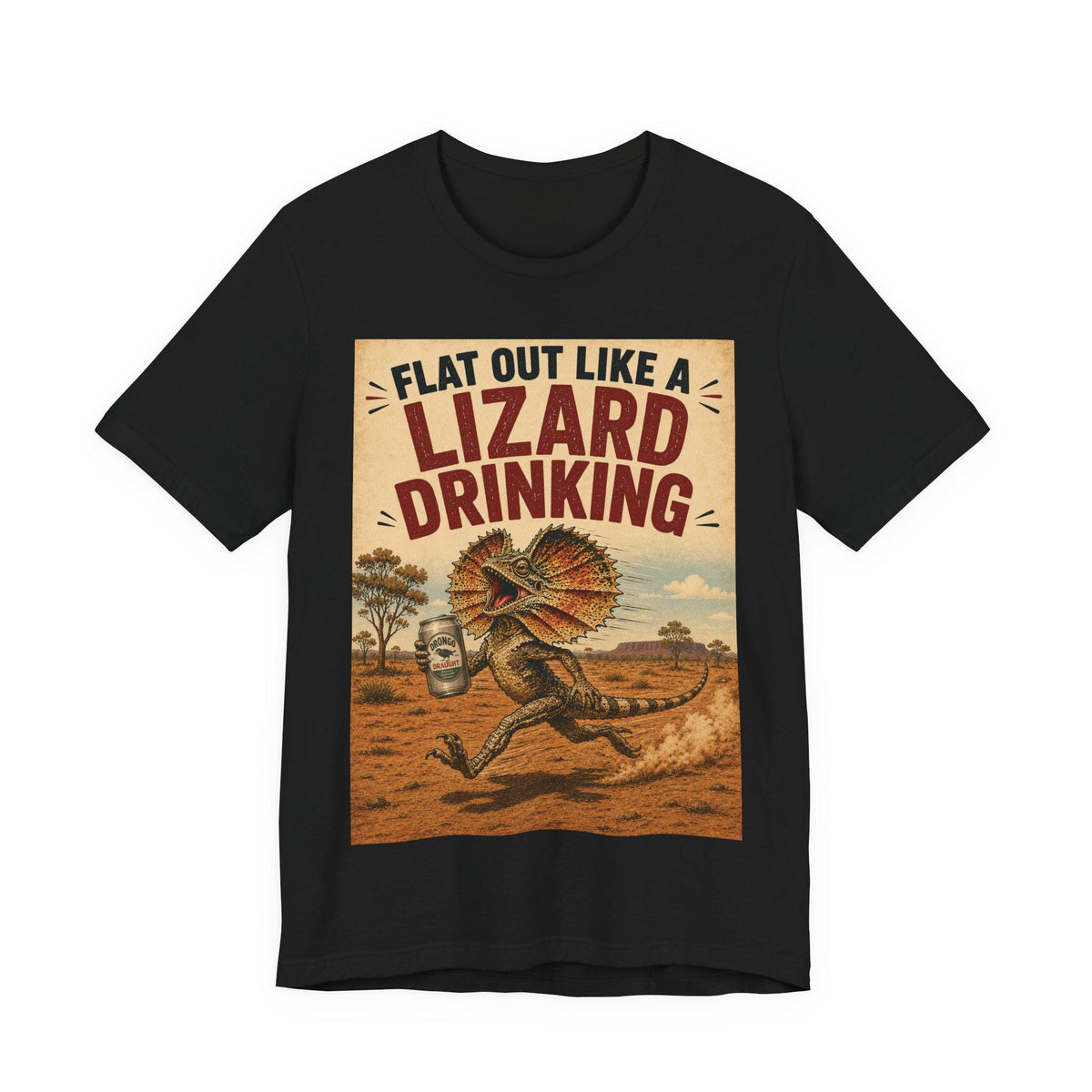 Flat Out Like a Lizard Drinking — T-Shirt