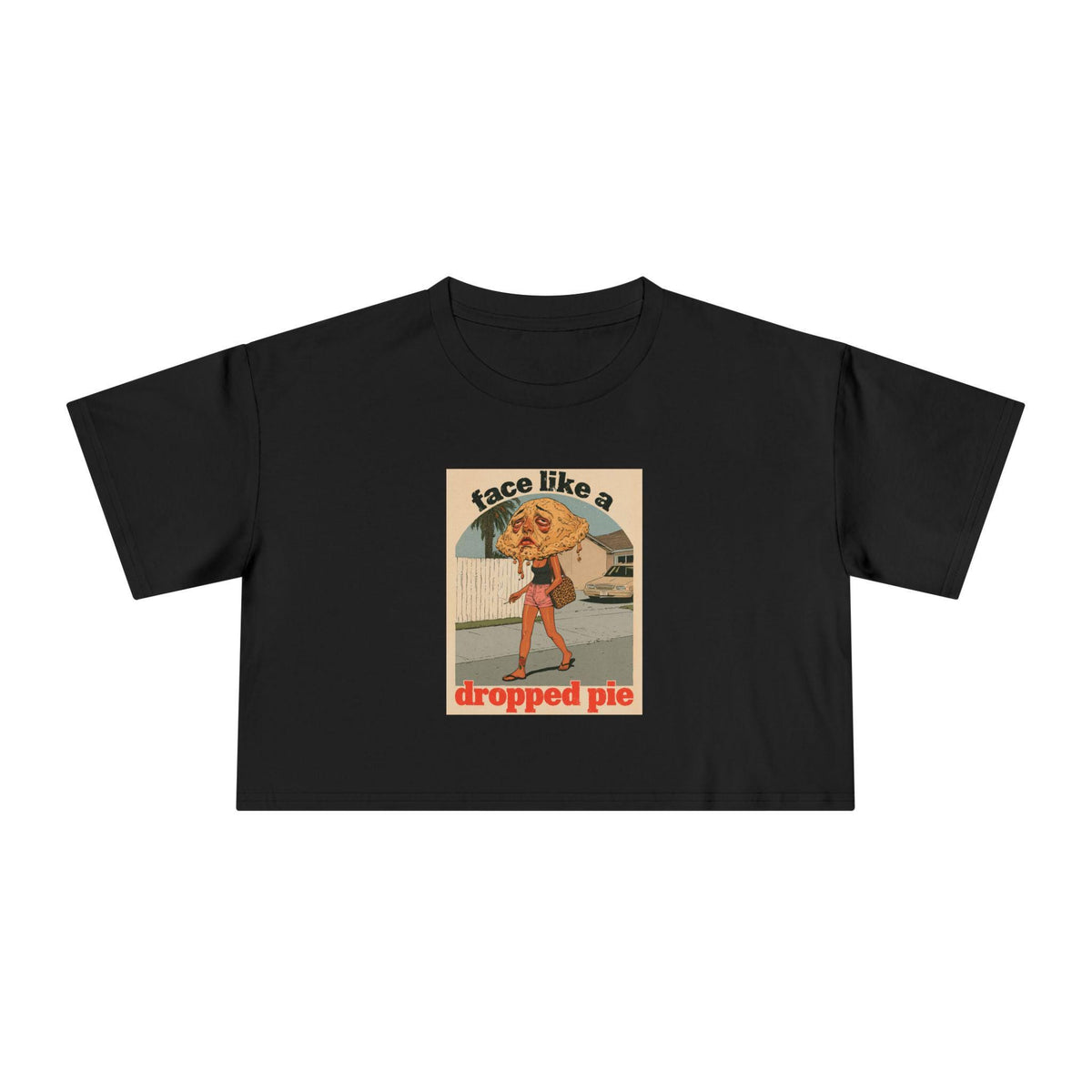 Face Like a Dropped Pie — Crop Top