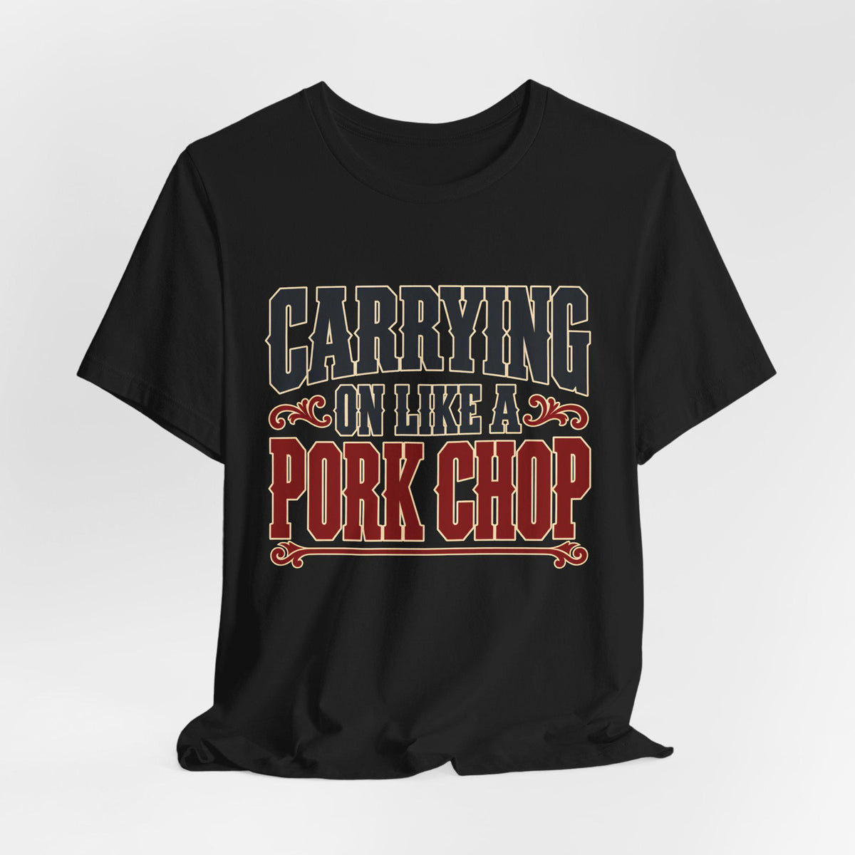 Carrying on like a Pork Chop (Bold Text) — T-Shirt