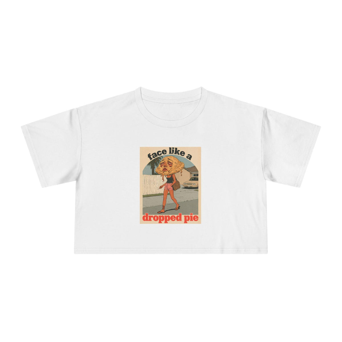 Face Like a Dropped Pie — Crop Top