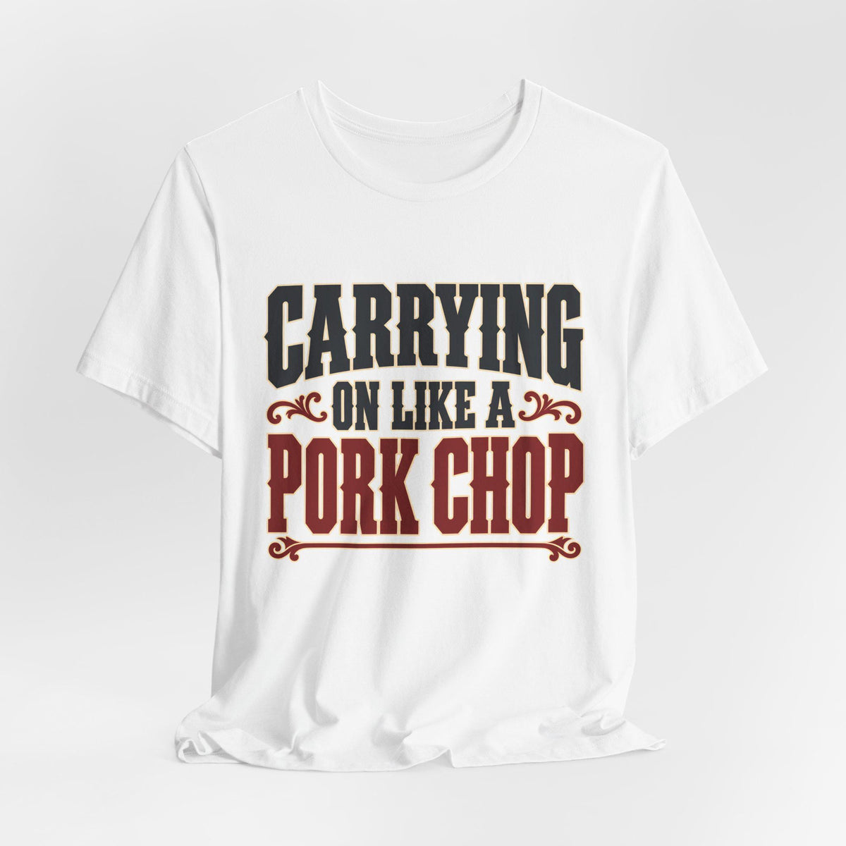 Carrying on like a Pork Chop (Bold Text) — T-Shirt