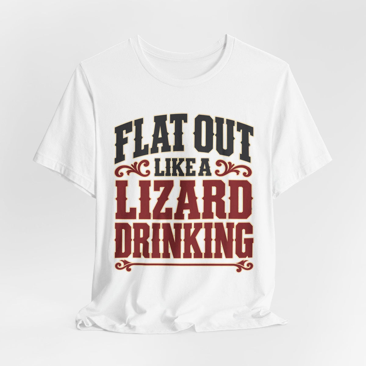 Flat Out Like a Lizard Drinking (Bold Text) — T-Shirt