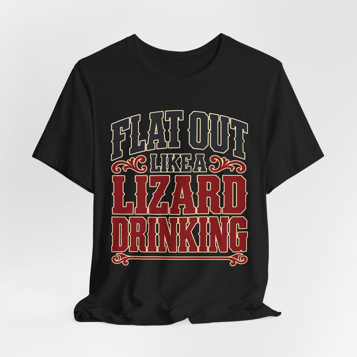 Flat Out Like a Lizard Drinking (Bold Text) — T-Shirt