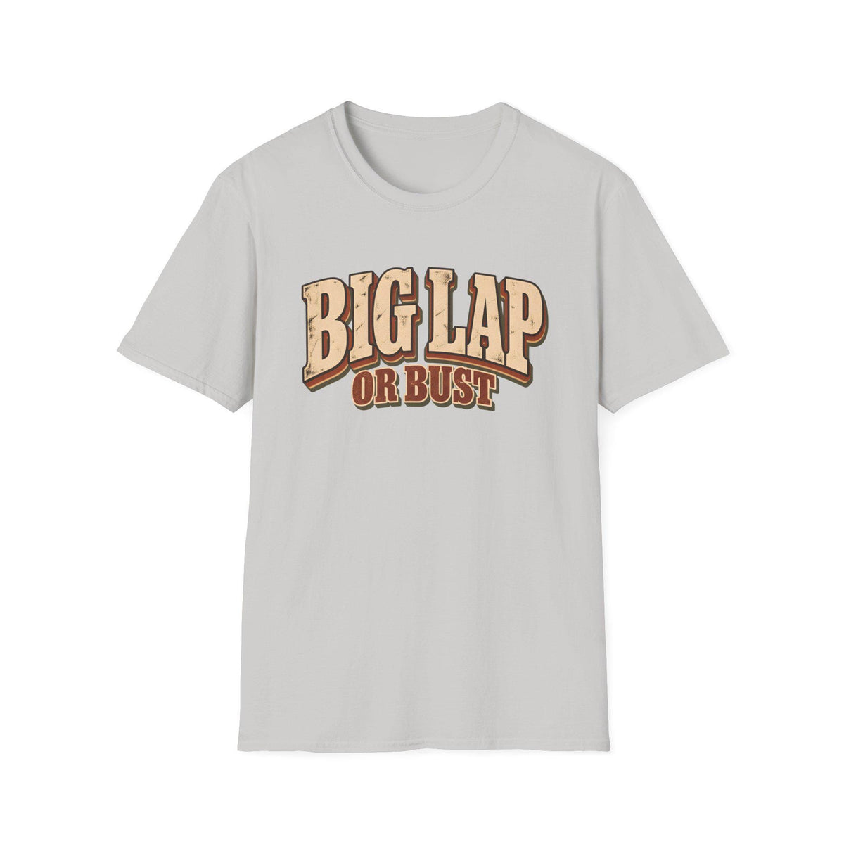 Big Lap or Bust — T-Shirt
